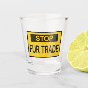 Stop Fur Trade Sign yellow Shot Glass