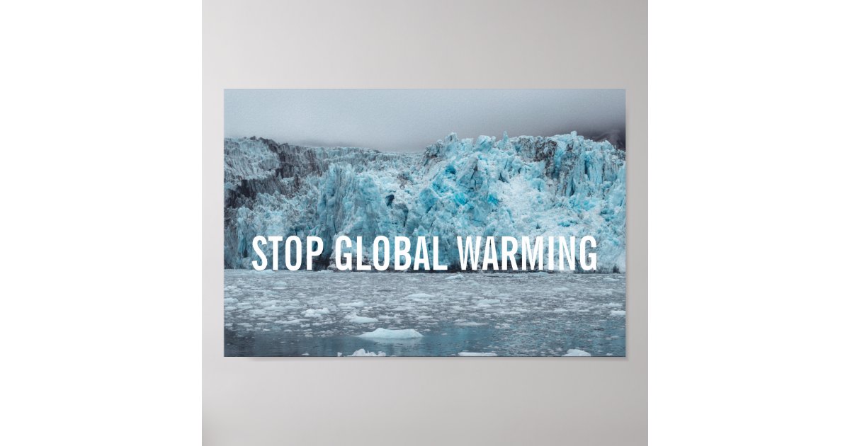 Stop Global Warming - Melting Glacier | Poster | Zazzle