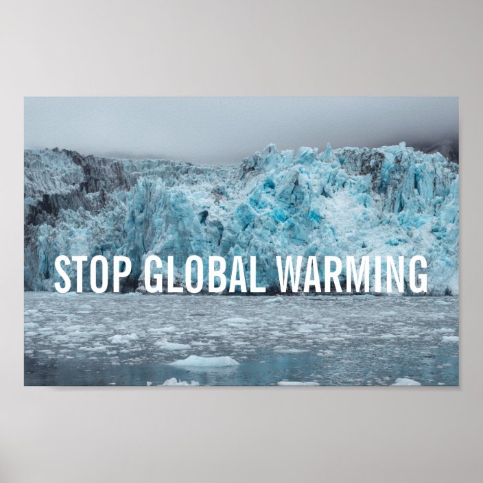 Stop Global Warming - Melting Glacier | Poster | Zazzle.ca