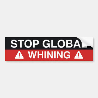 Stop Global Whining Bumper Sticker
