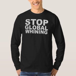 Stop Global Whining T-Shirt