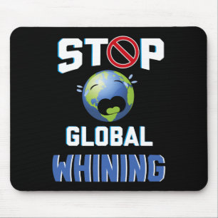 Stop Glol Whining Funny Sarcastic Earth Day Quote Mouse Pad