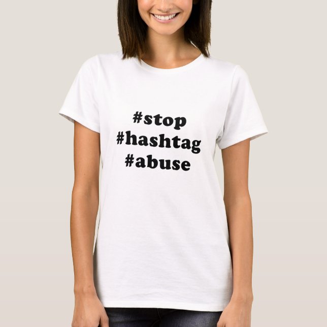 Stop Hashtag Abuse T-Shirt (Front)