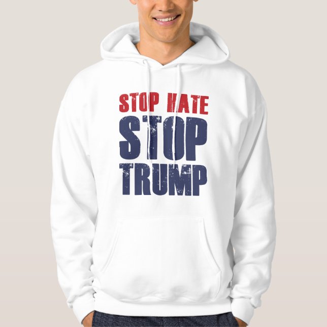 Stop Hate Stop Trump Hoodie (Front)