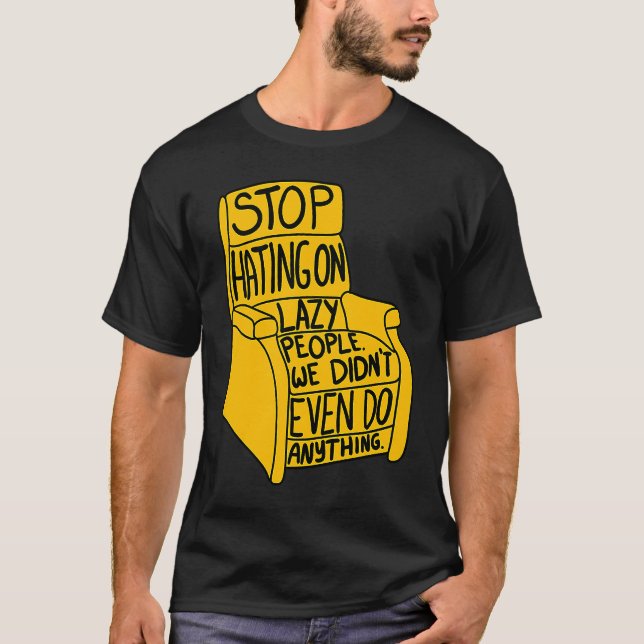 Stop Hating on Lazy People Recliner Chair Graphic T-Shirt (Front)