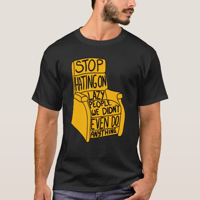 Stop Hating on Lazy People Recliner Chair Graphic T-Shirt (Front)