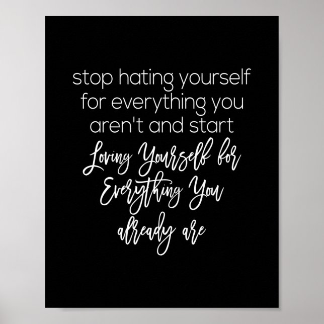 stop hating yourself and loving yourself poster (Front)