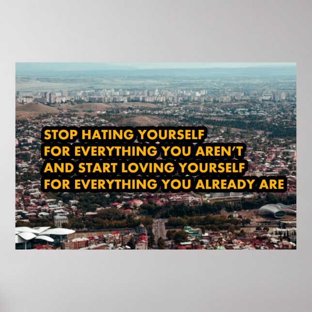 Stop hating yourself poster (Front)