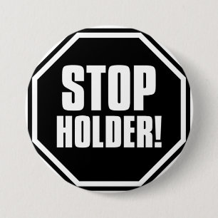 Stop Holder! 3 Inch Round Button
