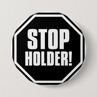 Stop Holder! 3 Inch Round Button