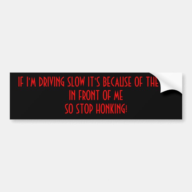 Stop Honking Bumper Sticker (Front)