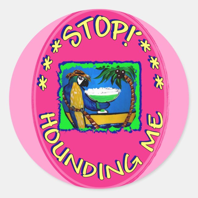 STOP HOUNDING ME CLASSIC ROUND STICKER (Front)