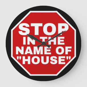 "STOP IN THE NAME OF HOUSE" WHITE FONTS, RED BG LARGE CLOCK