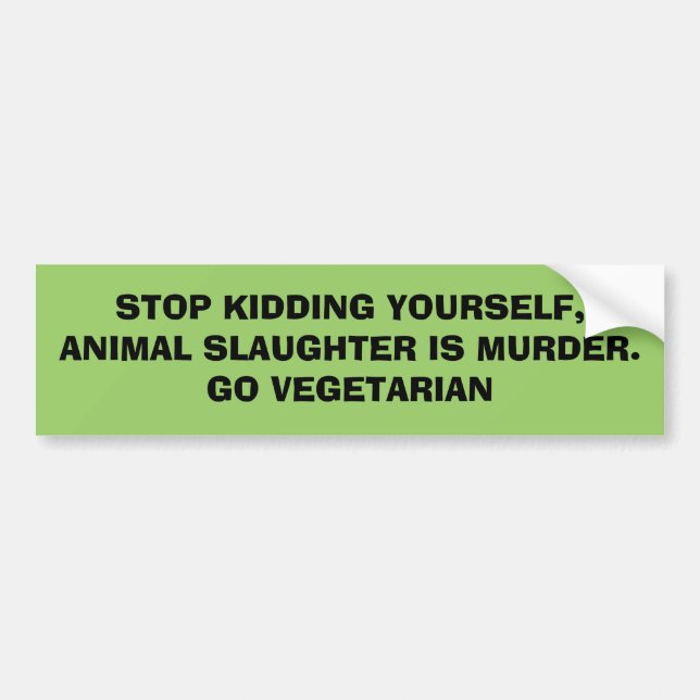 STOP KIDDING YOURSELF, ANIMAL SLAUGHTER IS MURDE.. BUMPER STICKER (Front)