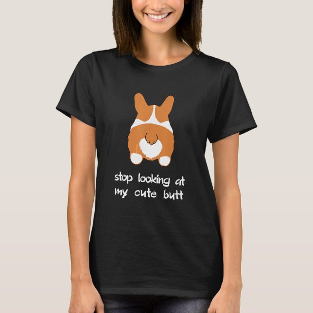 Stop Looking At Butt Corgi T-Shirt (Front)