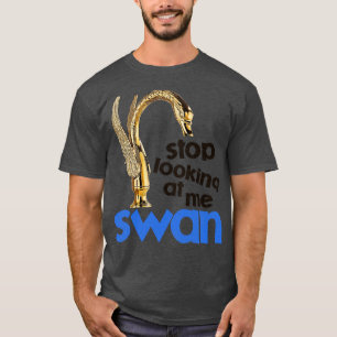 Stop Looking At Me Swan T-Shirt