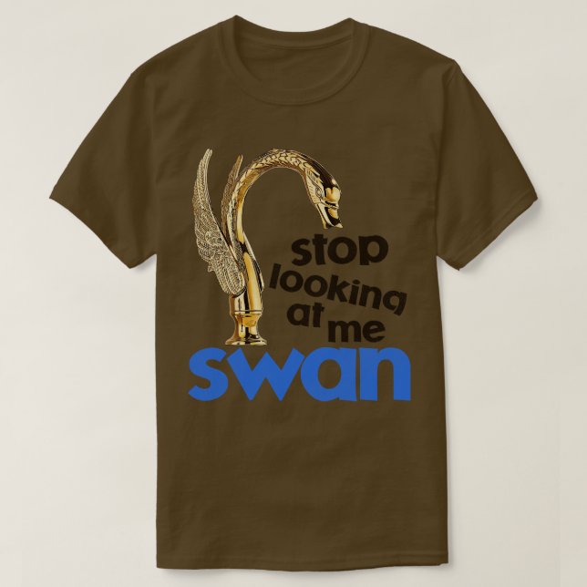 Stop Looking At Me Swan T-Shirt (Design Front)