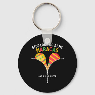 Stop Looking At My Maracas And Buy Me A Beer Cinco Keychain
