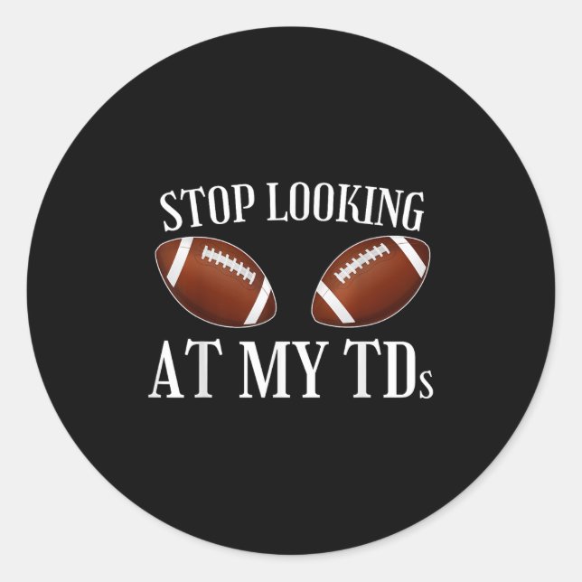 Stop Looking At My Tds Funny Big Implants Football Classic Round Sticker (Front)
