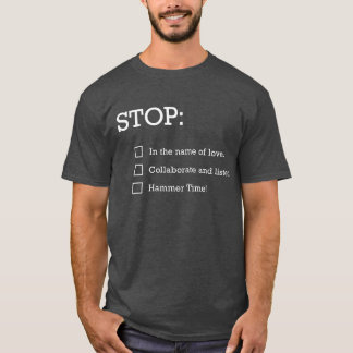 Stop: Love / Collaborate & Listen / Hammer Time! T-Shirt