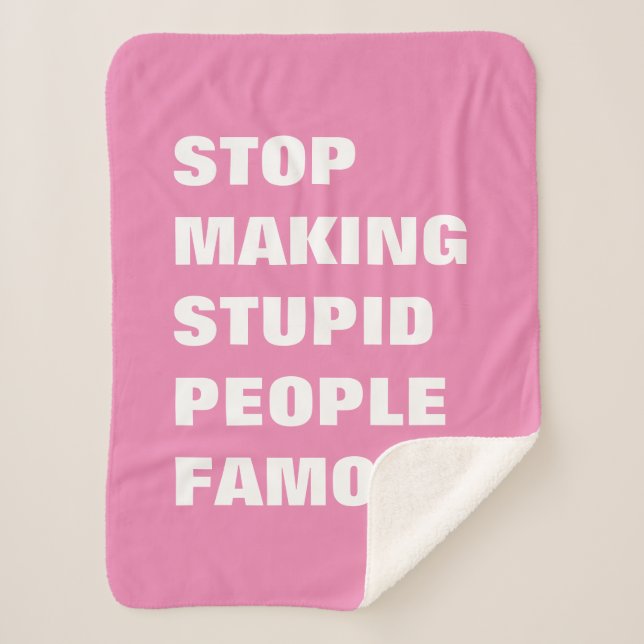 Stop Making Stupid People Famous Custom Colours Sherpa Blanket (Front)