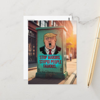 Stop making Stupid People Famous Postcard