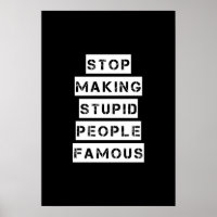 Stop Making Stupid People Famous