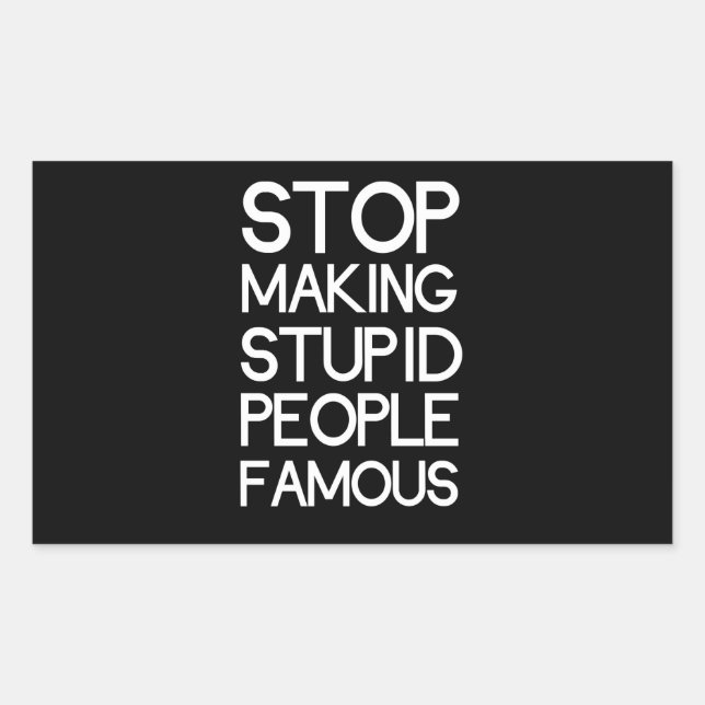 Stop Making Stupid People Famous Sticker (Front)