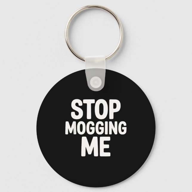 Stop mogging me funny looksmaxxing  keychain (Front)
