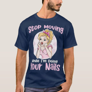 Stop Moving Funny Retro Woman Nail Tech Nail T-Shirt