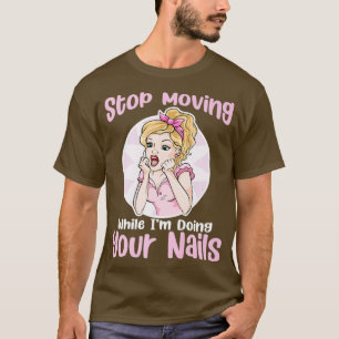 Stop Moving Funny Retro Woman Nail Tech Nail T-Shirt