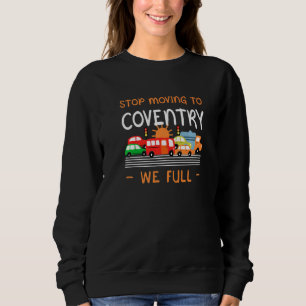 Stop Moving To Coventry We Full Uk Humour England Sweatshirt