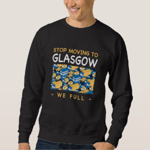 Stop Moving To Glasgow We Full Traffic Uk Rush Hou Sweatshirt