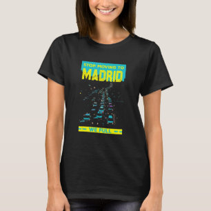 Stop Moving To Madrid We Full Traffic Humor Rush T-Shirt