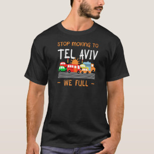 Stop Moving To Tel Aviv We Full Israel Humour Isra T-Shirt