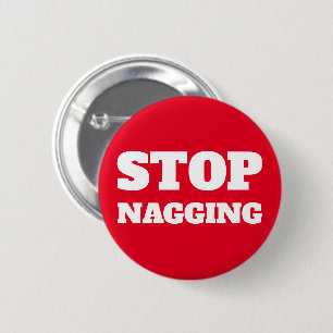 Stop Nagging Custom Text & Colours Funny Gag Gift 2 Inch Round Button