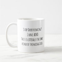 Stop Overthinking? I Have ADHD. The Only Thinking.