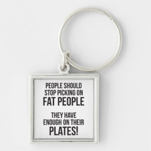 Stop Picking On Fat People. Enough On Their Plates Keychain