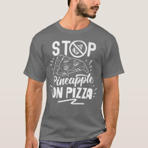 Stop Pineapple On Pizza Sayings Hawaii Hawaiian 30 T-Shirt