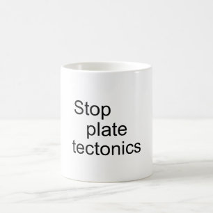 Stop plate tectonics coffee mug