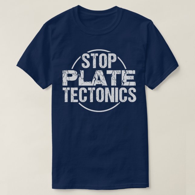 Stop Plate Tectonics  Geology Lover Shirt  (Design Front)