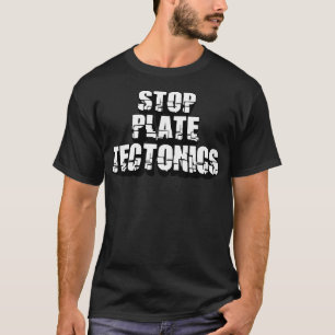 Stop Plate Tectonics Geology Rocks Lovers Geologis T-Shirt