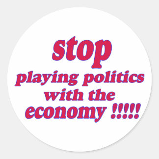Stop playing politics with the economy classic round sticker