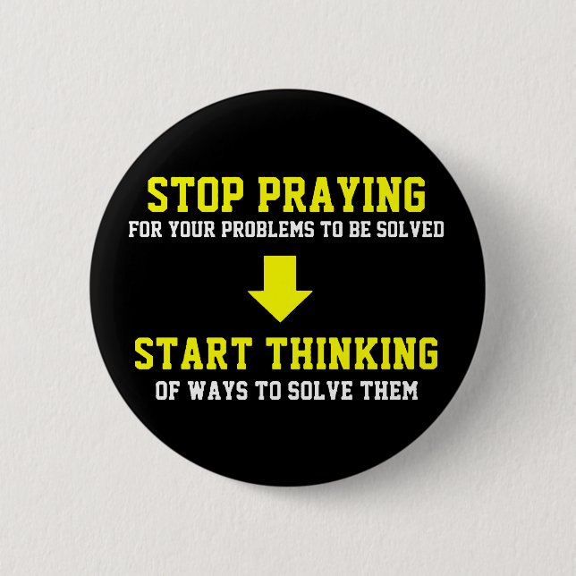 Stop Praying Start Thinking 2 Inch Round Button (Front)