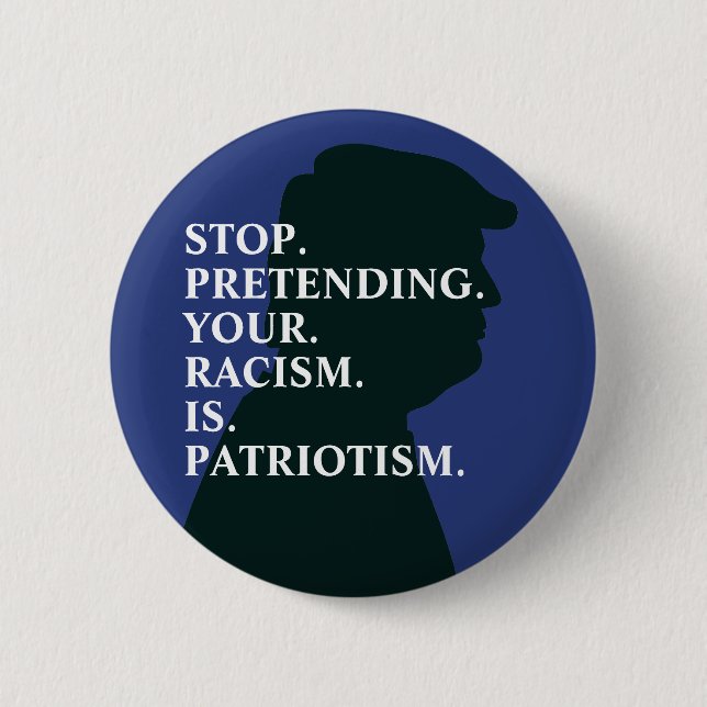 Stop Pretending Racism | Anti Trump 2 Inch Round Button (Front)