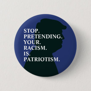Stop Pretending Racism   Anti Trump 2 Inch Round Button