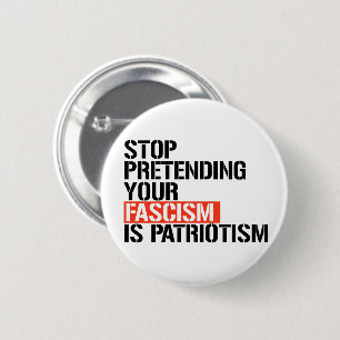 Stop pretending your fascism is patriotism 2 inch round button
