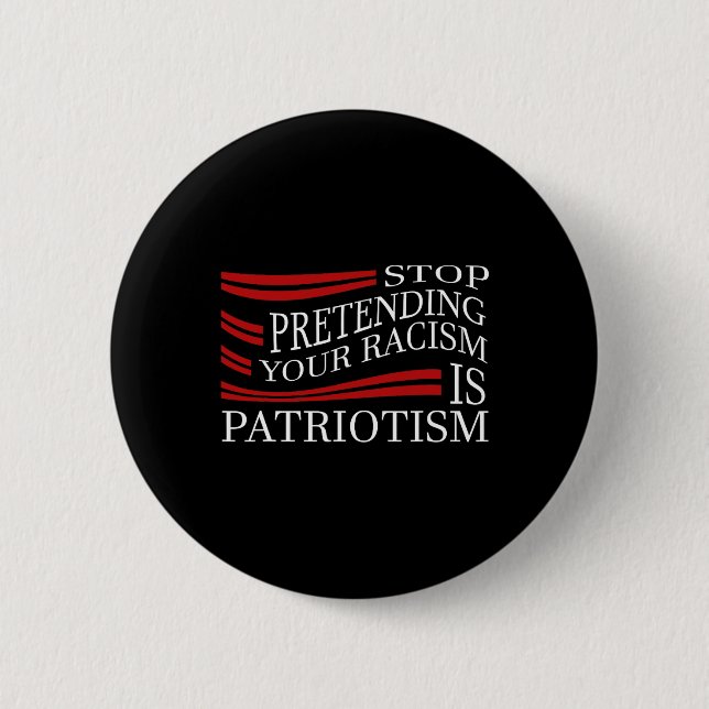 Stop Pretending Your Racism  2 Inch Round Button (Front)