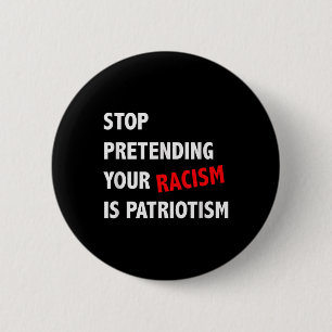 Stop Pretending Your Racism Is Patriotism Anti 2 Inch Round Button