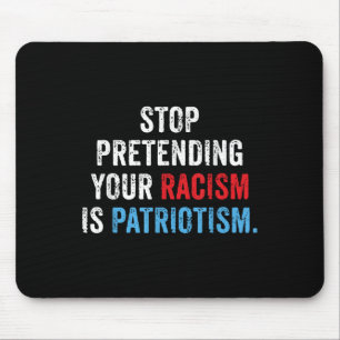 Stop Pretending Your Racism Is Patriotism Anti Mouse Pad